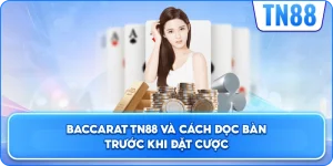 Baccarat TN88 Và Cách Đọc Bàn Trước Khi Đặt Cược