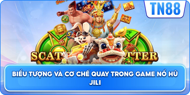 Biểu Tượng Và Cơ Chế Quay Trong Game Nổ Hũ JILI
