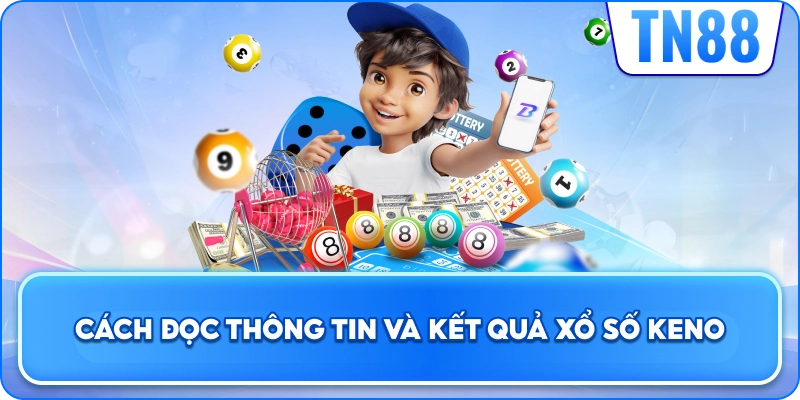 Cách Đọc Thông Tin Và Kết Quả Xổ Số Keno