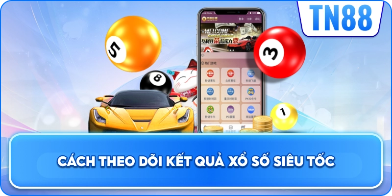 Cách Theo Dõi Kết Quả Xổ Số Siêu Tốc