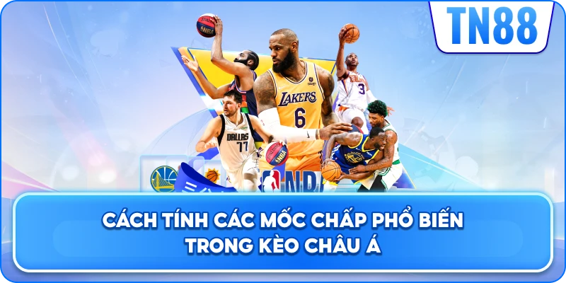 Cách Tính Các Mốc Chấp Phổ Biến Trong Kèo Châu Á