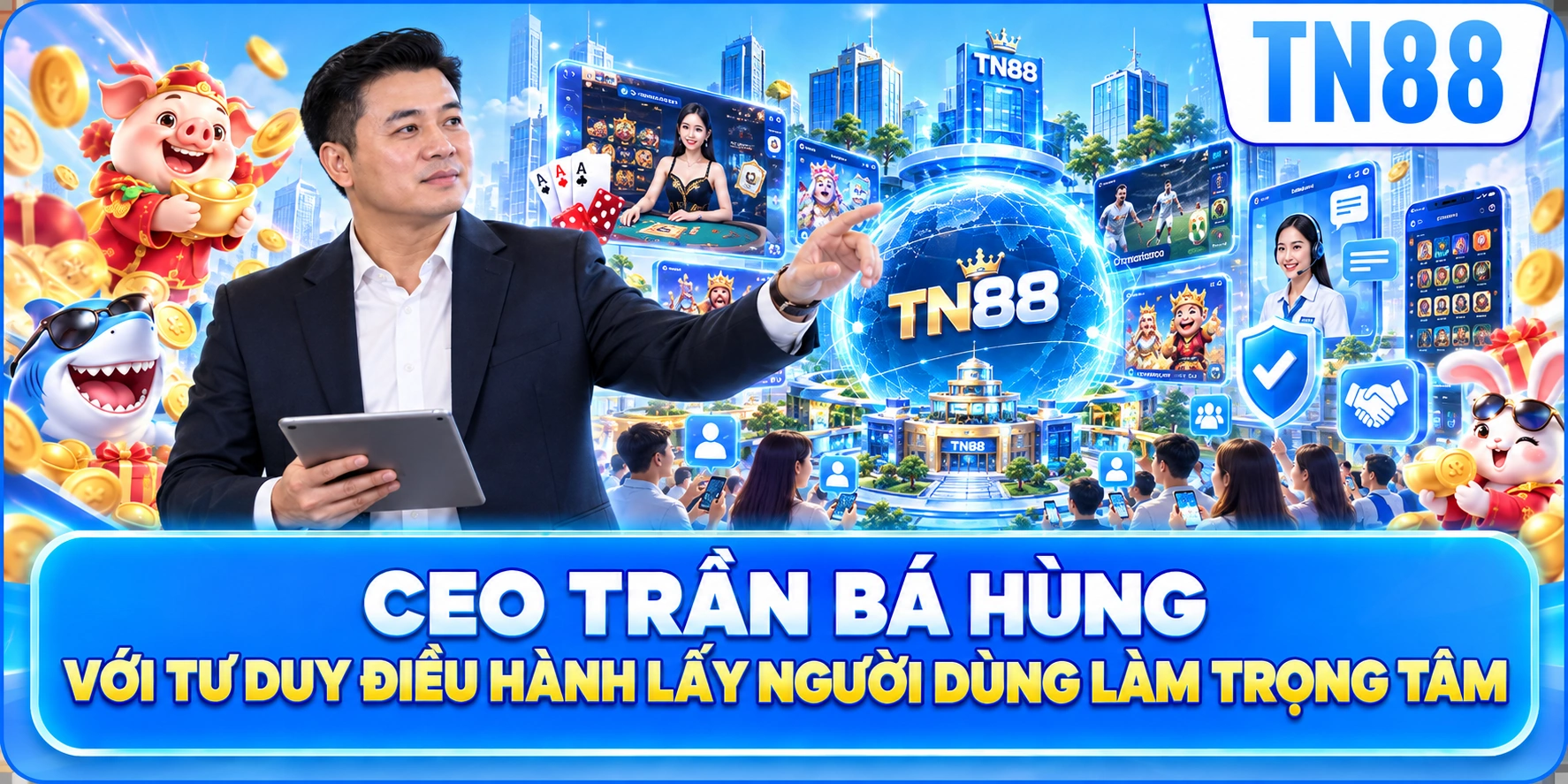 CEO Trần Bá Hùng Với Tư Duy Điều Hành Lấy Người Dùng Làm Trọng Tâm