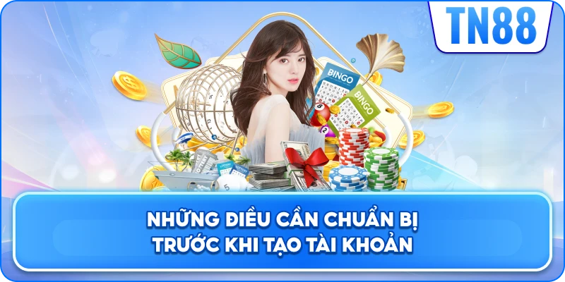 Những Điều Cần Chuẩn Bị Trước Khi Tạo Tài Khoản