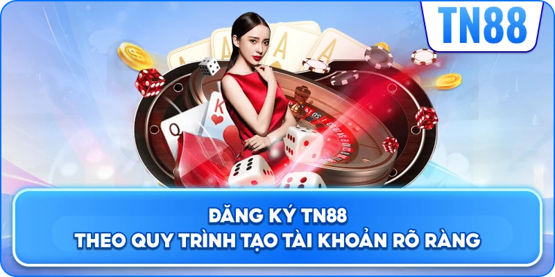 Đăng Ký TN88 Theo Quy Trình Tạo Tài Khoản Rõ Ràng