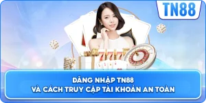 Đăng Nhập TN88 Và Cách Truy Cập Tài Khoản An Toàn
