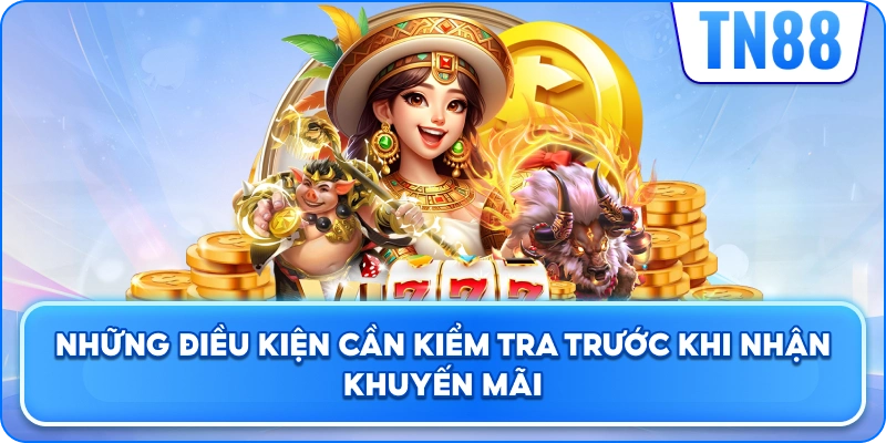 Những Điều Kiện Cần Kiểm Tra Trước Khi Nhận Khuyến Mãi