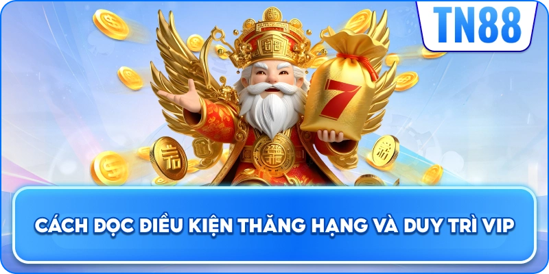 Cách Đọc Điều Kiện Thăng Hạng Và Duy Trì VIP