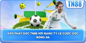 Kèo Phạt Góc TN88 Với Bảng Tỷ Lệ Cược Góc Bóng Đá