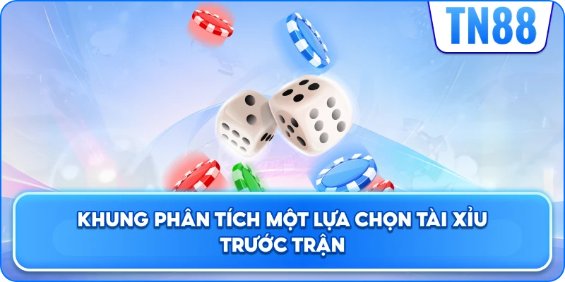 Khung Phân Tích Một Lựa Chọn Kèo Tài Xỉu Trước Trận