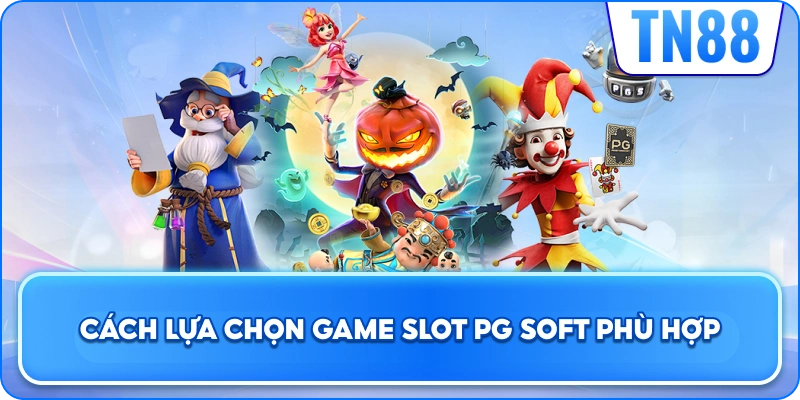 Cách Lựa Chọn Game Slot PG Soft Phù Hợp