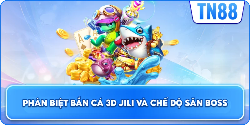 Phân Biệt Bắn Cá 3D Jili Và Chế Độ Săn Boss