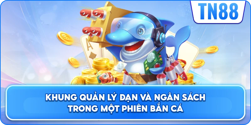 Khung Quản Lý Đạn Và Ngân Sách Trong Một Phiên Bắn Cá