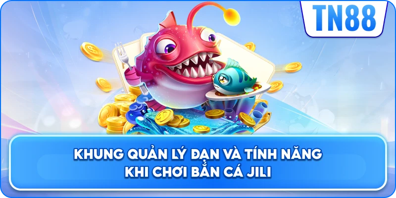 Khung Quản Lý Đạn Và Tính Năng Khi Chơi Bắn Cá JILI