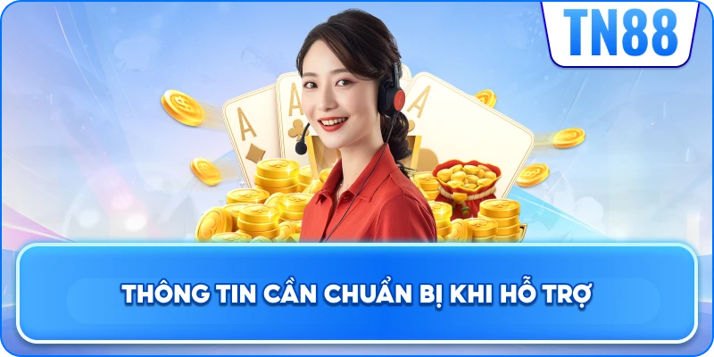Thông tin cần chuẩn bị khi hỗ trợ