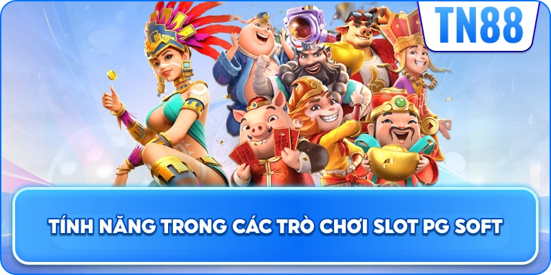 Tính Năng Trong Các Trò Chơi Slot PG Soft