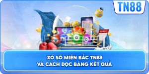 Xổ Số Miền Bắc TN88 Và Cách Đọc Bảng Kết Quả